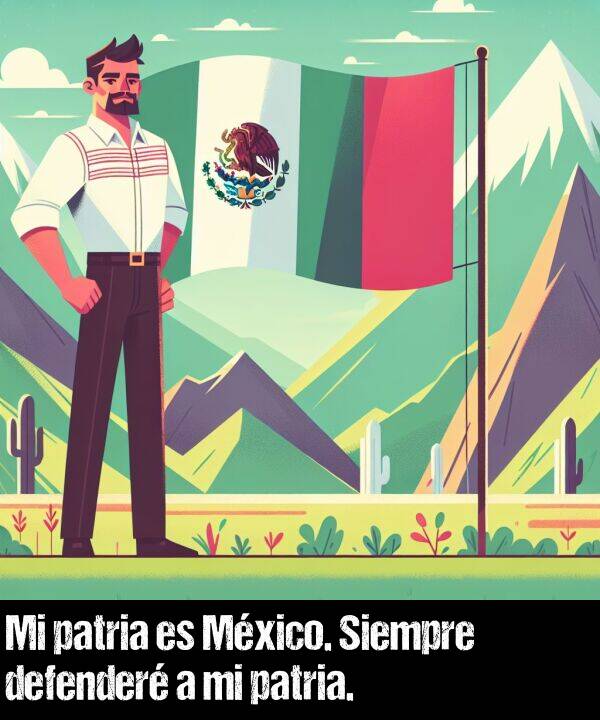 defender: Mi patria es Mxico. Siempre defender a mi patria.