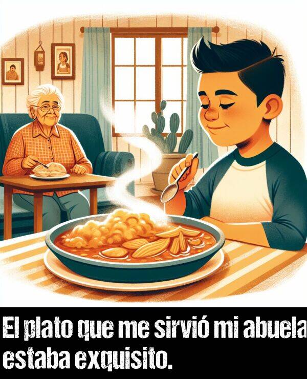 sirvi: El plato que me sirvi mi abuela estaba exquisito.