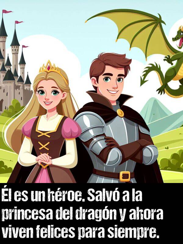 hroe: l es un hroe. Salv a la princesa del dragn y ahora viven felices para siempre.