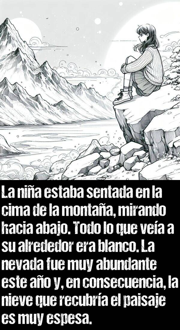 nevada: La nia estaba sentada en la cima de la montaa, mirando hacia abajo. Todo lo que vea a su alrededor era blanco. La nevada fue muy abundante este ao y, en consecuencia, la nieve que recubra el paisaje es muy espesa.