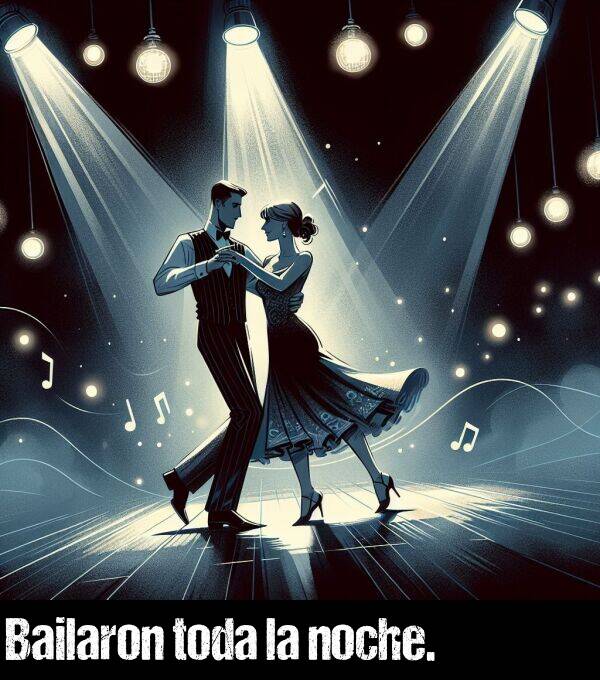 bailar: Bailaron toda la noche.