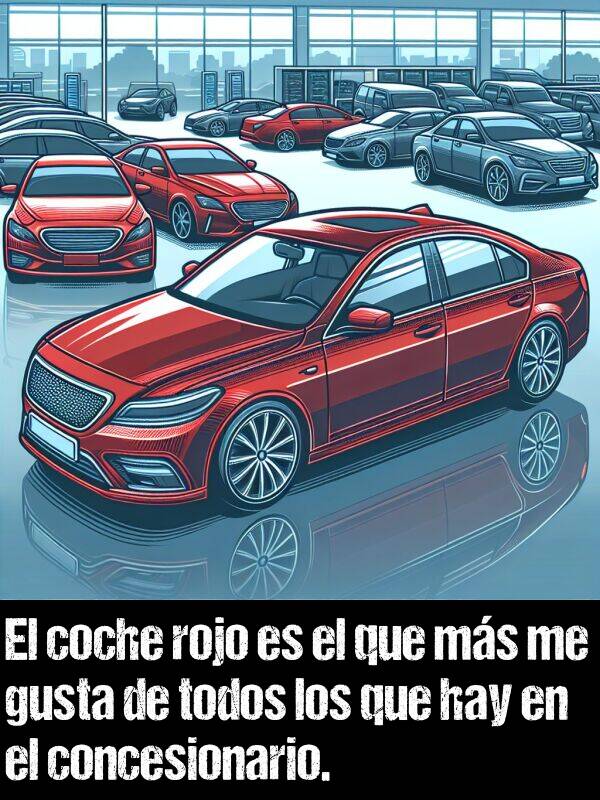 concesionario: El coche rojo es el que ms me gusta de todos los que hay en el concesionario.