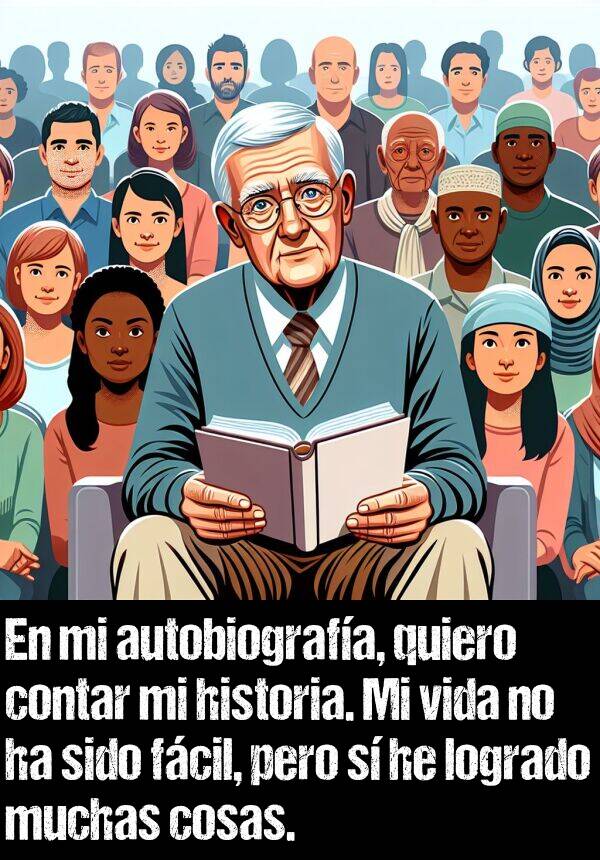 autobiografa: En mi autobiografa, quiero contar mi historia. Mi vida no ha sido fcil, pero s he logrado muchas cosas.