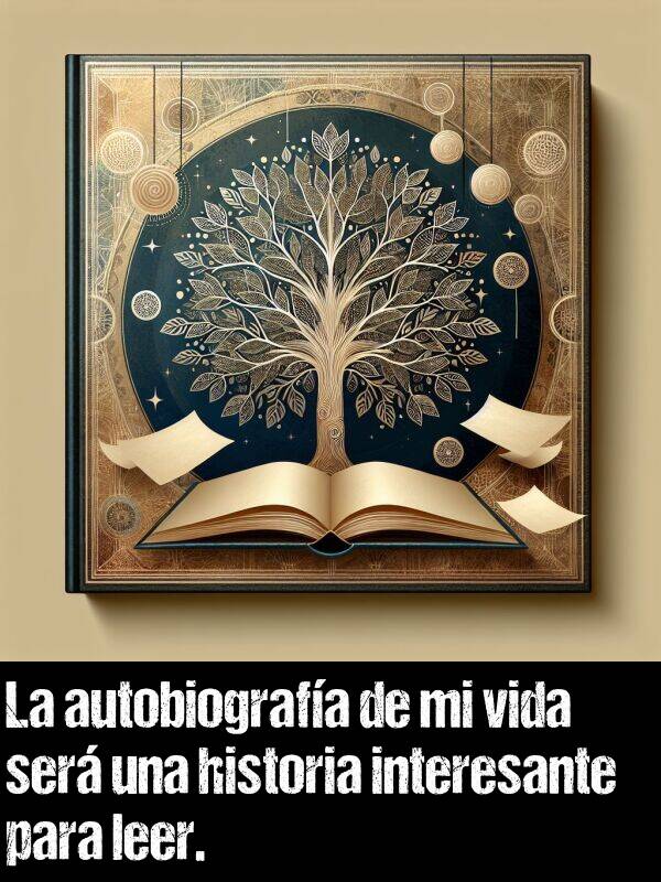 autobiografa: La autobiografa de mi vida ser una historia interesante para leer.