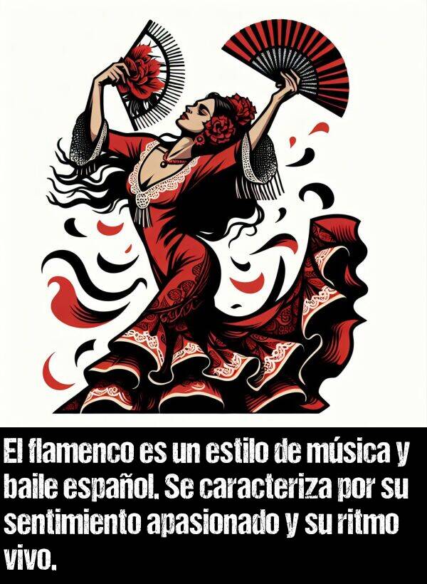apasionado: El flamenco es un estilo de msica y baile espaol. Se caracteriza por su sentimiento apasionado y su ritmo vivo.