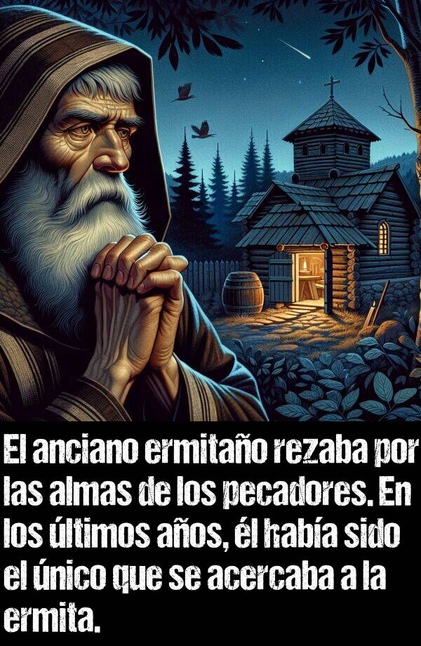 ermita: El anciano ermitao rezaba por las almas de los pecadores. En los ltimos aos, l haba sido el nico que se acercaba a la ermita.