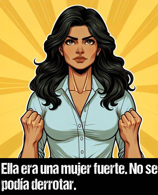 mujer: Ella era una mujer fuerte. No se poda derrotar.