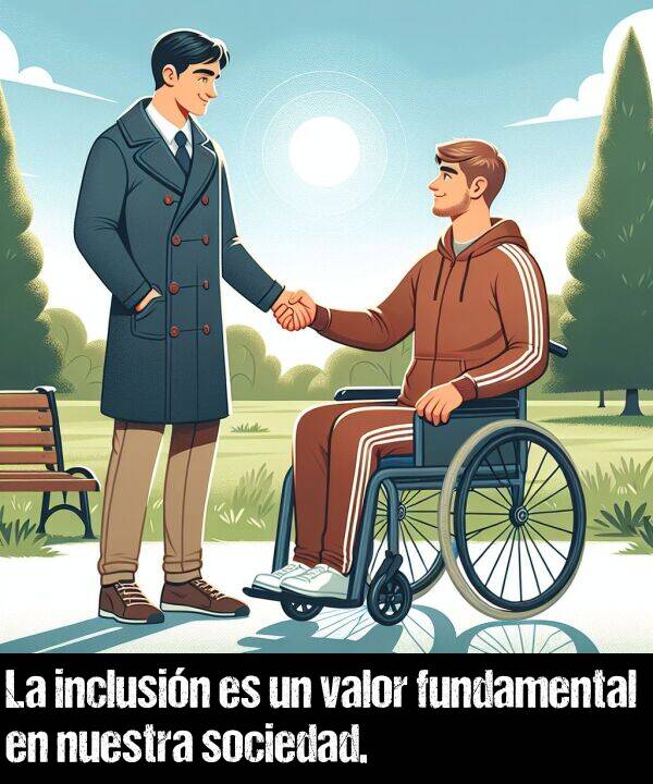 valor: La inclusin es un valor fundamental en nuestra sociedad.