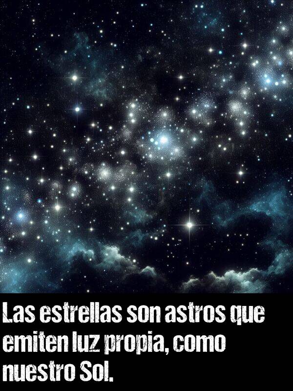 propia: Las estrellas son astros que emiten luz propia, como nuestro Sol.