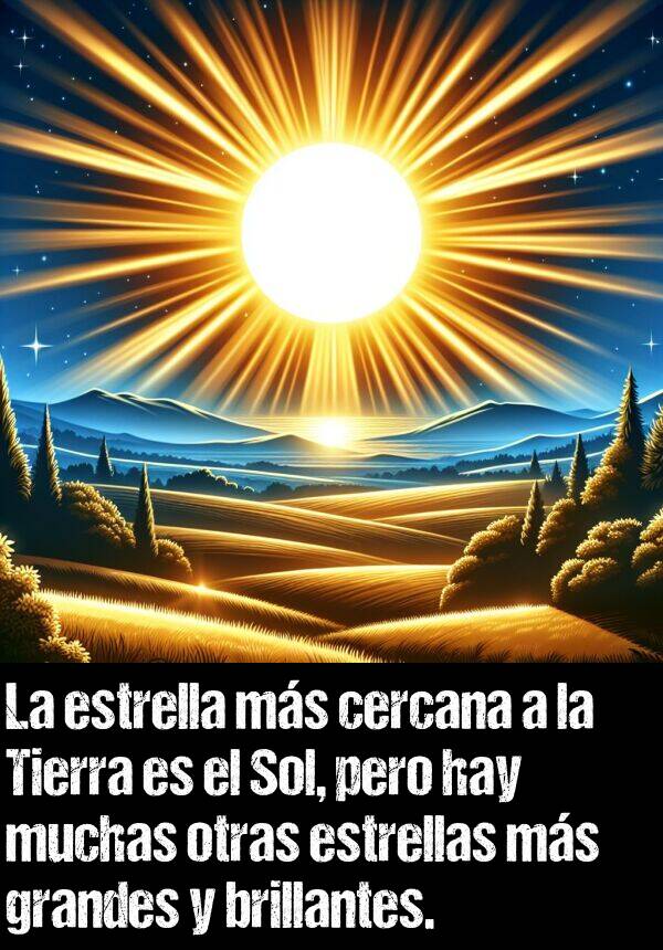 cercana: La estrella ms cercana a la Tierra es el Sol, pero hay muchas otras estrellas ms grandes y brillantes.