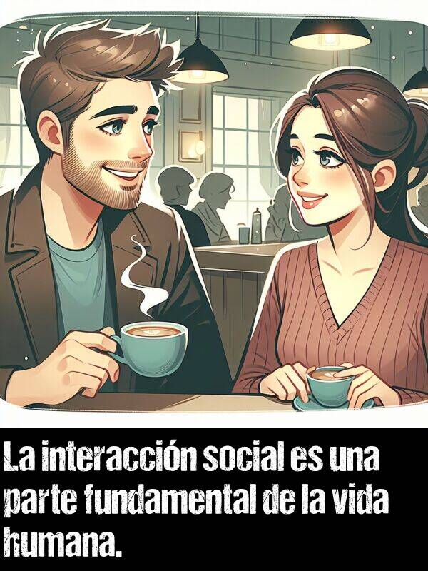 interaccin: La interaccin social es una parte fundamental de la vida humana.