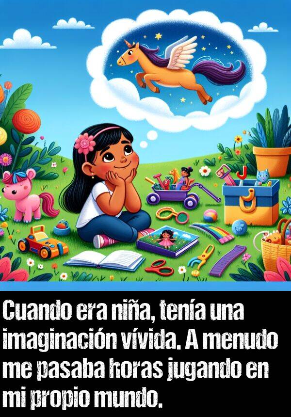 imaginacin: Cuando era nia, tena una imaginacin vvida. A menudo me pasaba horas jugando en mi propio mundo.