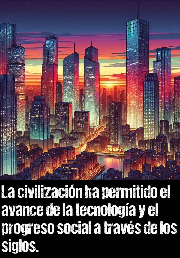 permitido: La civilizacin ha permitido el avance de la tecnologa y el progreso social a travs de los siglos.