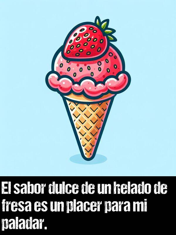 dulce: El sabor dulce de un helado de fresa es un placer para mi paladar.