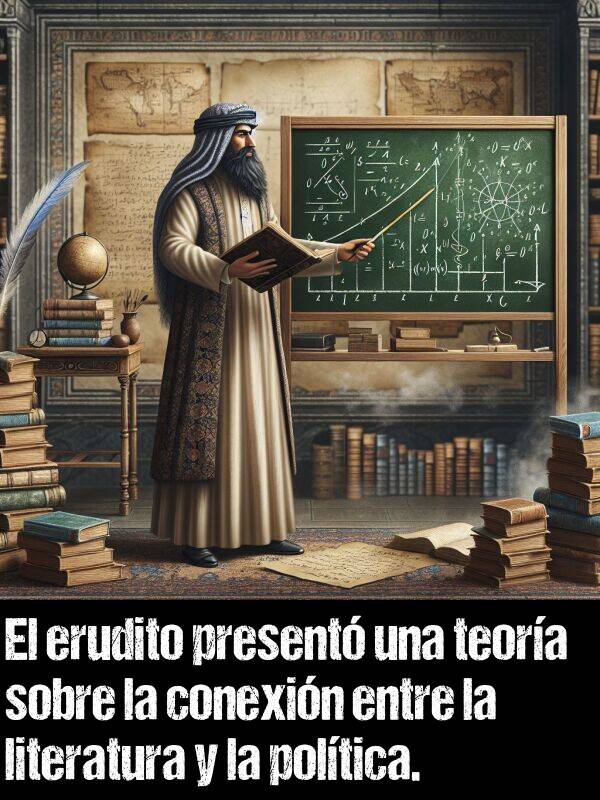 present: El erudito present una teora sobre la conexin entre la literatura y la poltica.