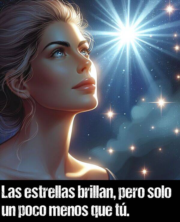 estrella: Las estrellas brillan, pero solo un poco menos que t.