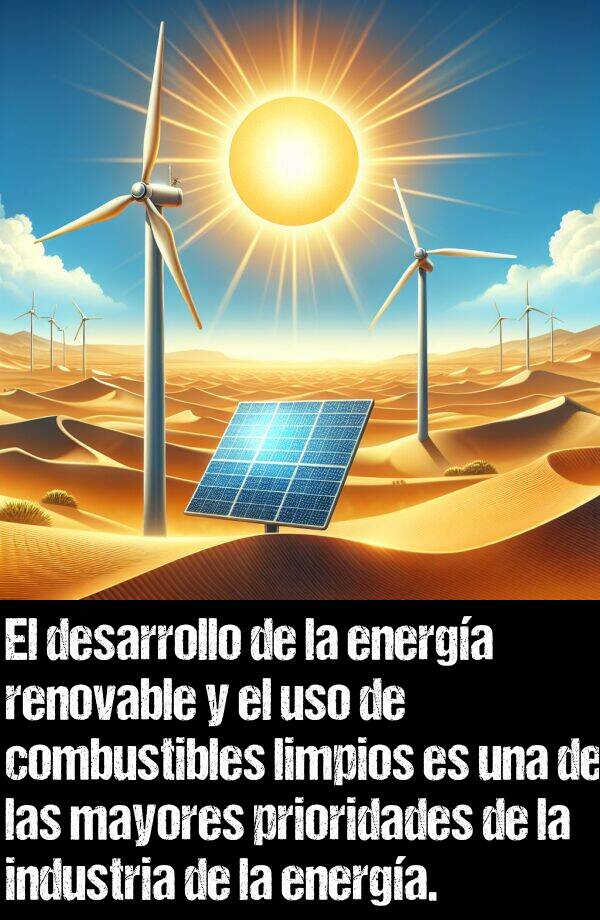 combustibles: El desarrollo de la energa renovable y el uso de combustibles limpios es una de las mayores prioridades de la industria de la energa.