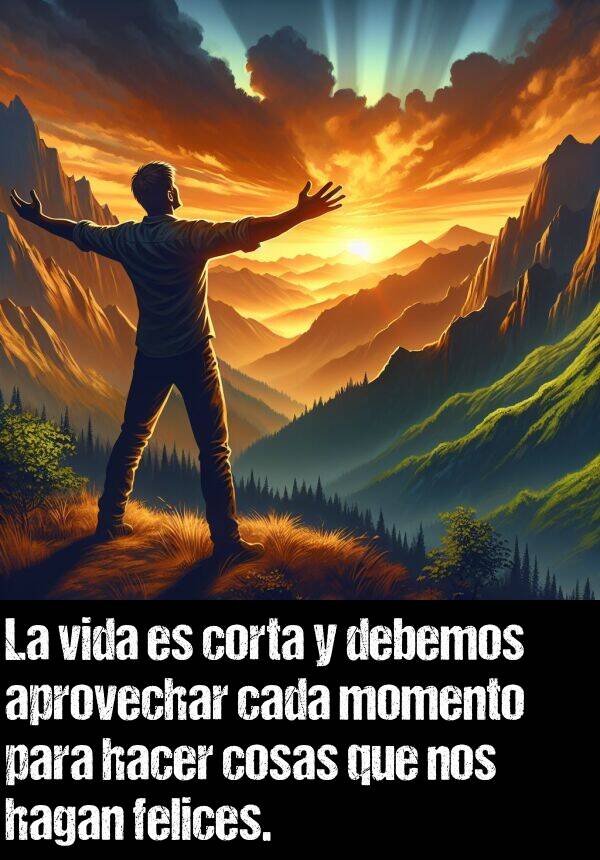 corta: La vida es corta y debemos aprovechar cada momento para hacer cosas que nos hagan felices.