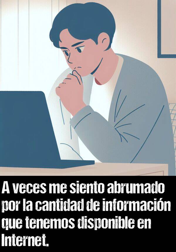 disponible: A veces me siento abrumado por la cantidad de informacin que tenemos disponible en Internet.