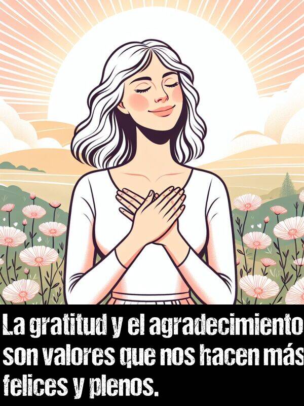 gratitud: La gratitud y el agradecimiento son valores que nos hacen ms felices y plenos.