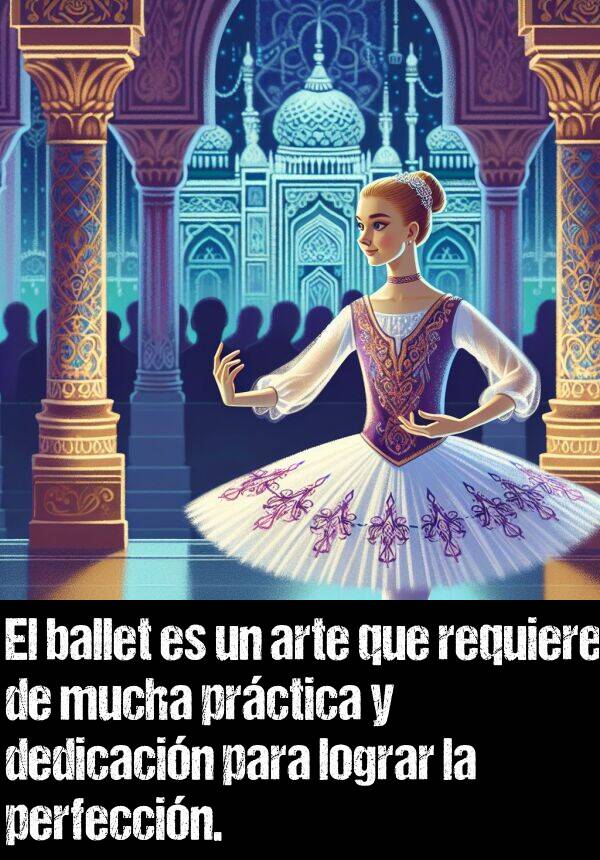 lograr: El ballet es un arte que requiere de mucha prctica y dedicacin para lograr la perfeccin.