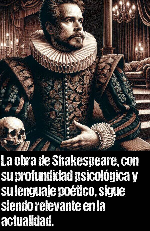 psicolgico: La obra de Shakespeare, con su profundidad psicolgica y su lenguaje potico, sigue siendo relevante en la actualidad.