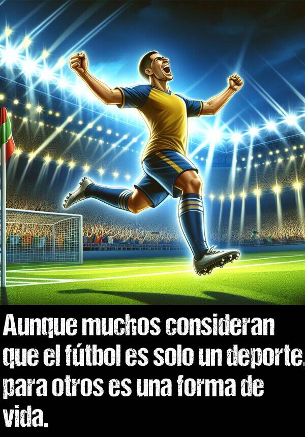 forma: Aunque muchos consideran que el ftbol es solo un deporte, para otros es una forma de vida.