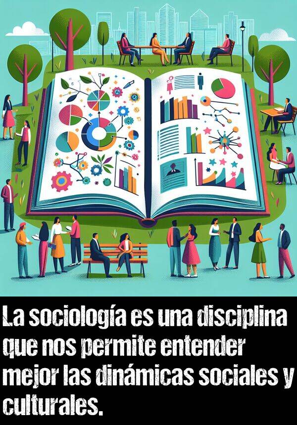 entender: La sociologa es una disciplina que nos permite entender mejor las dinmicas sociales y culturales.