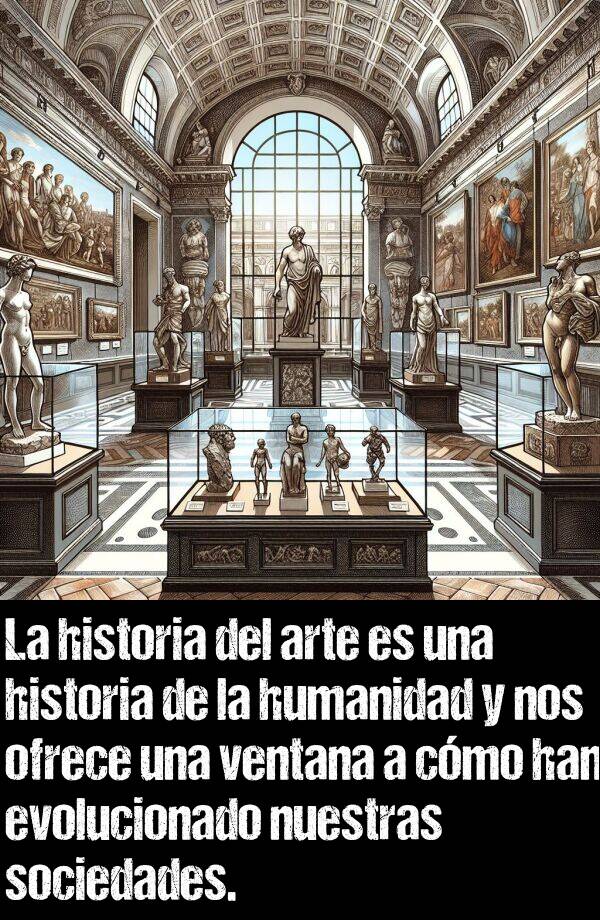 cmo: La historia del arte es una historia de la humanidad y nos ofrece una ventana a cmo han evolucionado nuestras sociedades.