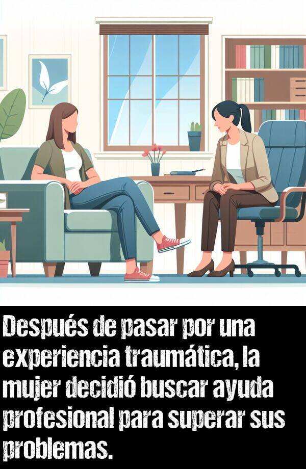 traumtico: Despus de pasar por una experiencia traumtica, la mujer decidi buscar ayuda profesional para superar sus problemas.