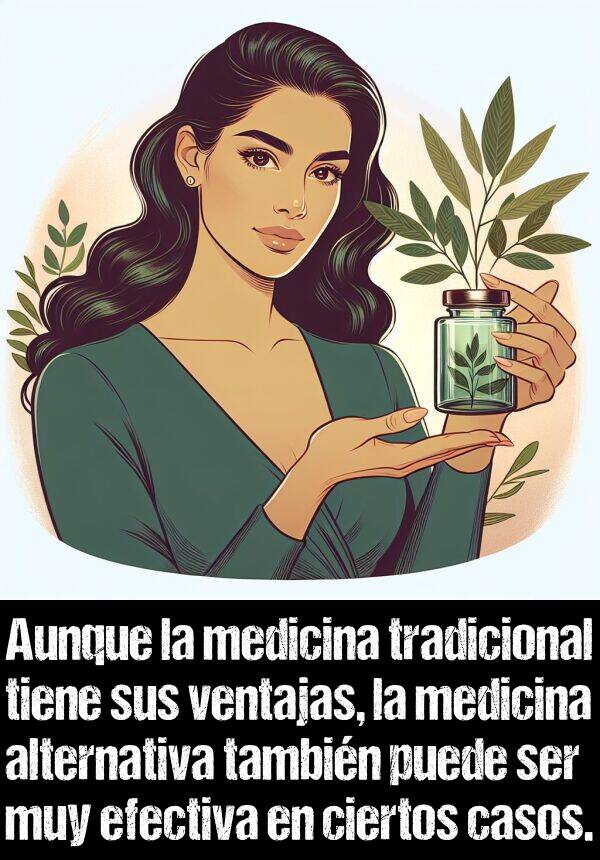 ventajas: Aunque la medicina tradicional tiene sus ventajas, la medicina alternativa tambin puede ser muy efectiva en ciertos casos.