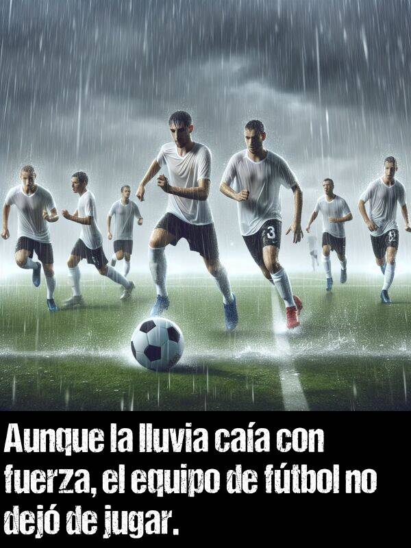 aunque: Aunque la lluvia caa con fuerza, el equipo de ftbol no dej de jugar.