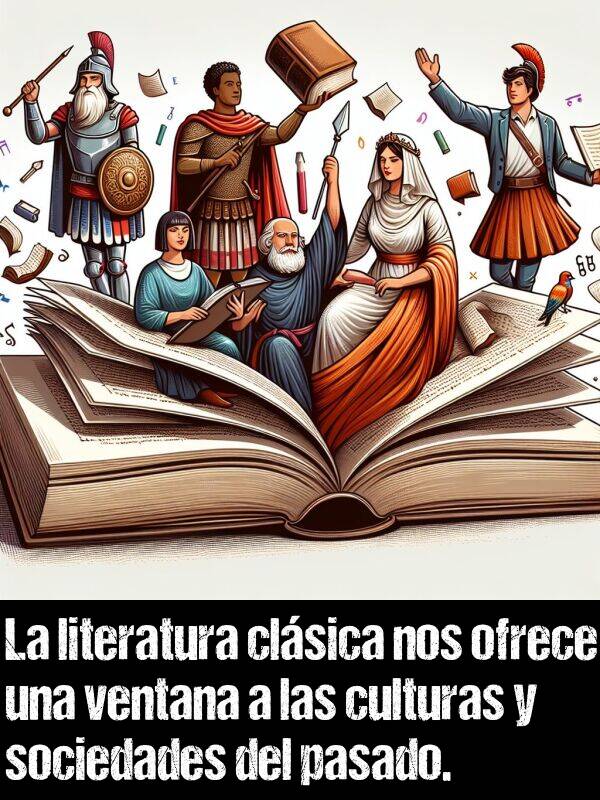 pasado: La literatura clsica nos ofrece una ventana a las culturas y sociedades del pasado.