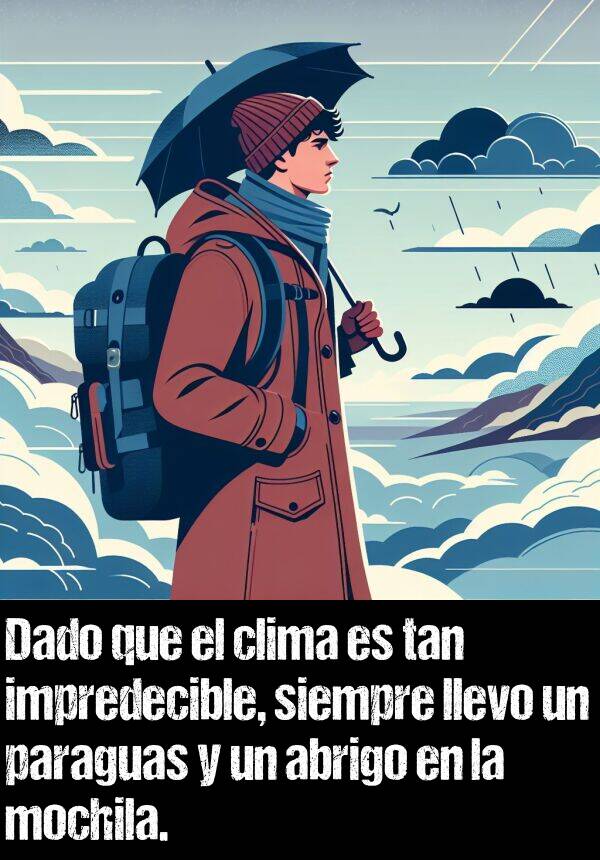 mochila: Dado que el clima es tan impredecible, siempre llevo un paraguas y un abrigo en la mochila.