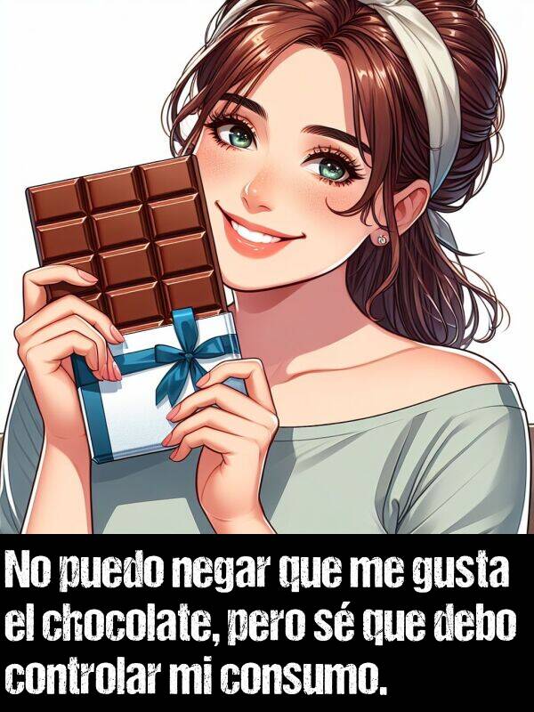 negar: No puedo negar que me gusta el chocolate, pero s que debo controlar mi consumo.