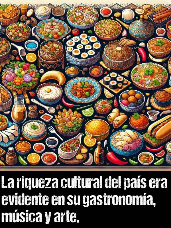 riqueza: La riqueza cultural del pas era evidente en su gastronoma, msica y arte.