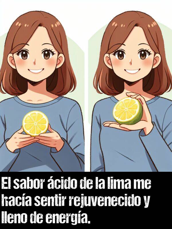 cido: El sabor cido de la lima me haca sentir rejuvenecido y lleno de energa.