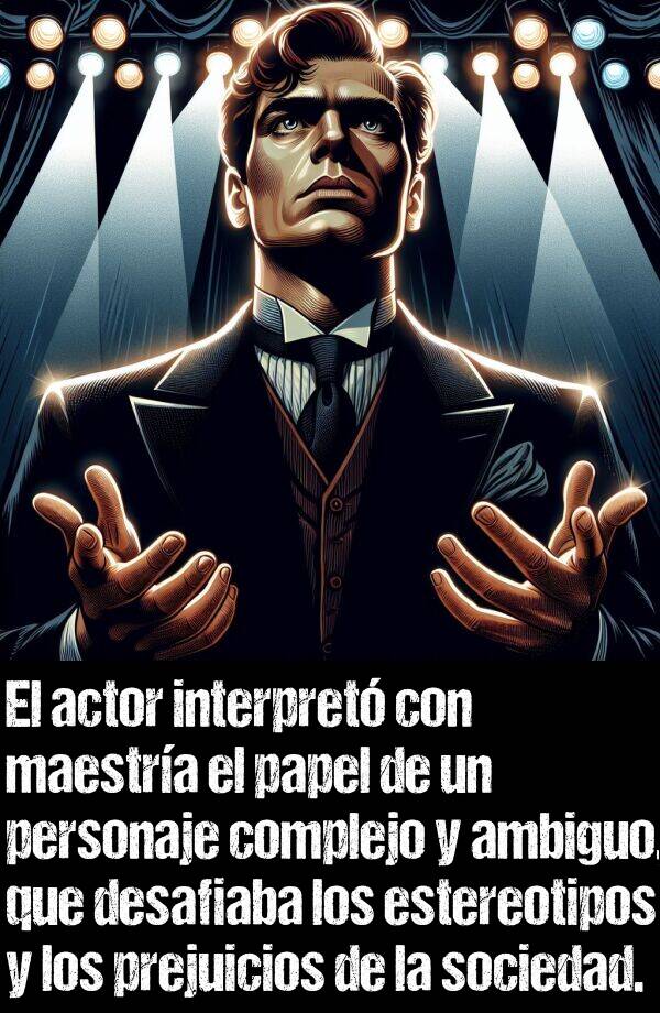 prejuicios: El actor interpret con maestra el papel de un personaje complejo y ambiguo, que desafiaba los estereotipos y los prejuicios de la sociedad.