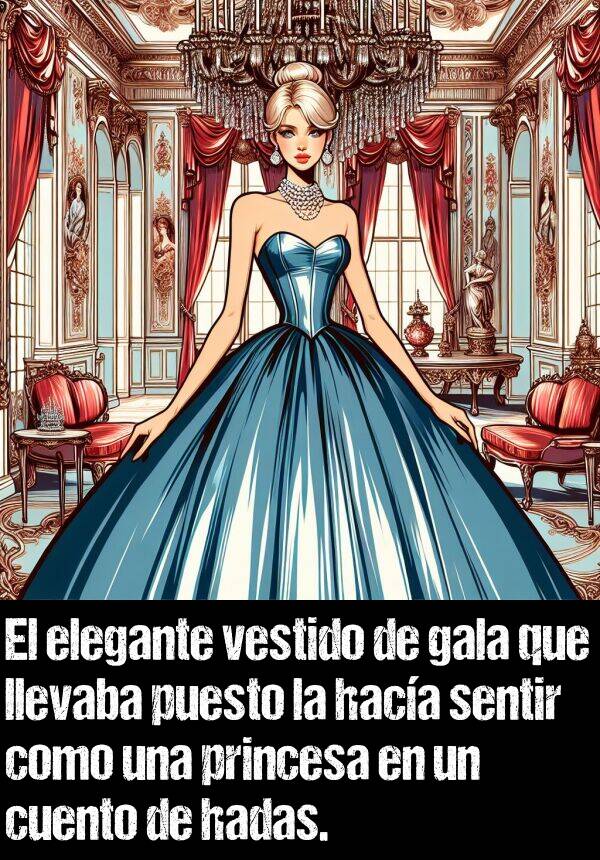 haca: El elegante vestido de gala que llevaba puesto la haca sentir como una princesa en un cuento de hadas.