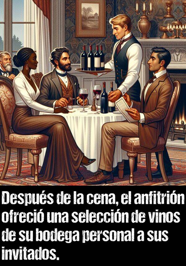 vinos: Despus de la cena, el anfitrin ofreci una seleccin de vinos de su bodega personal a sus invitados.