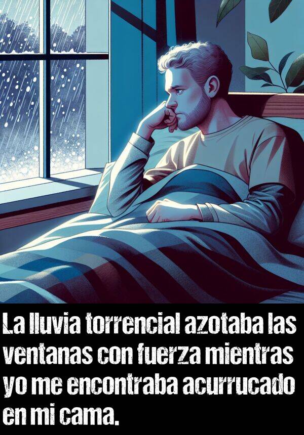 torrencial: La lluvia torrencial azotaba las ventanas con fuerza mientras yo me encontraba acurrucado en mi cama.