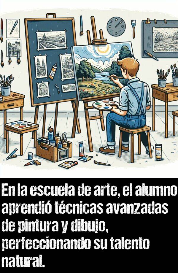 talento: En la escuela de arte, el alumno aprendi tcnicas avanzadas de pintura y dibujo, perfeccionando su talento natural.