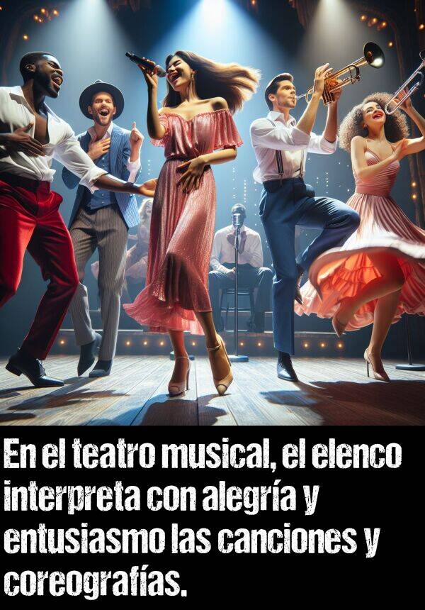 alegra: En el teatro musical, el elenco interpreta con alegra y entusiasmo las canciones y coreografas.