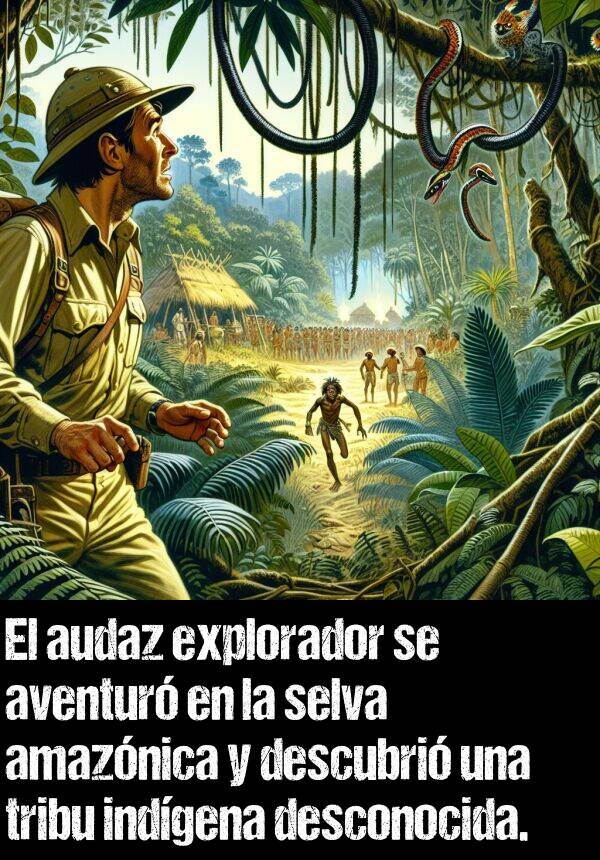 aventurar: El audaz explorador se aventur en la selva amaznica y descubri una tribu indgena desconocida.