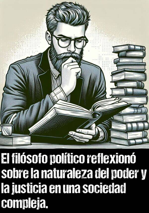 compleja: El filsofo poltico reflexion sobre la naturaleza del poder y la justicia en una sociedad compleja.