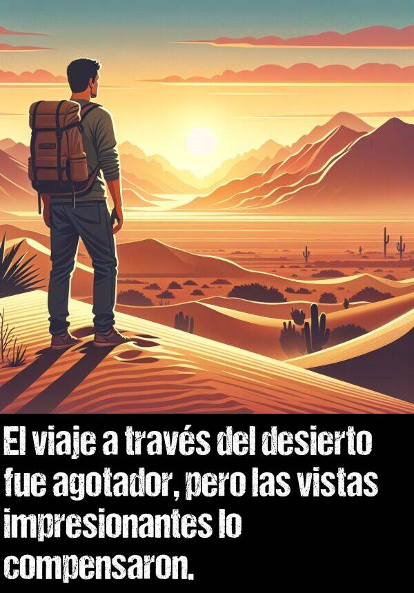 compensar: El viaje a travs del desierto fue agotador, pero las vistas impresionantes lo compensaron.