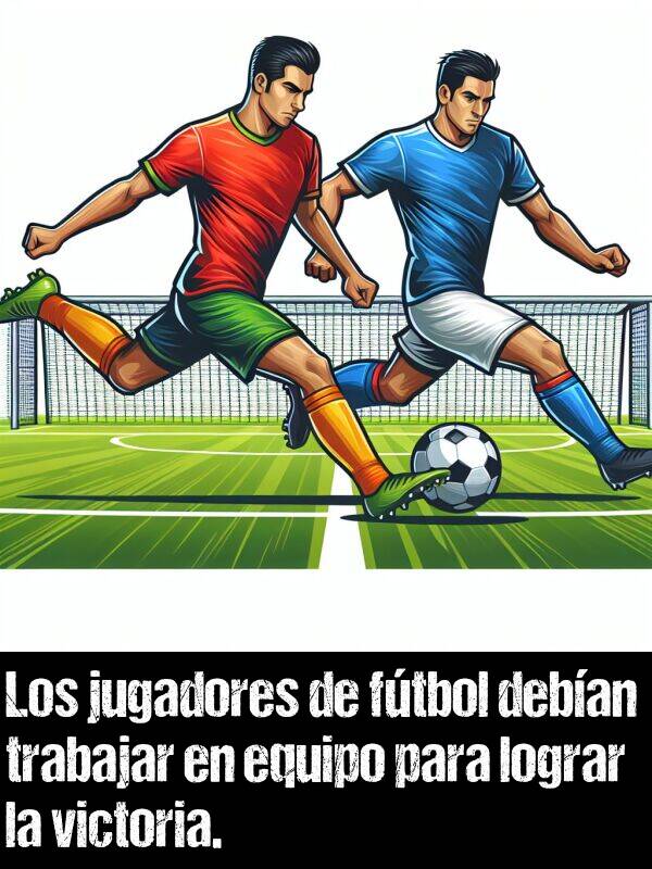 jugadores: Los jugadores de ftbol deban trabajar en equipo para lograr la victoria.