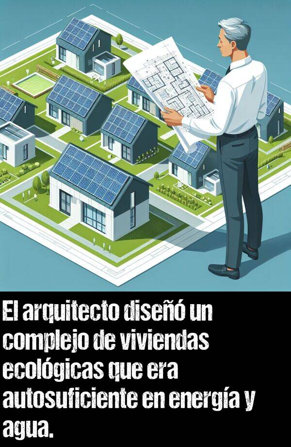 autosuficiente: El arquitecto dise un complejo de viviendas ecolgicas que era autosuficiente en energa y agua.