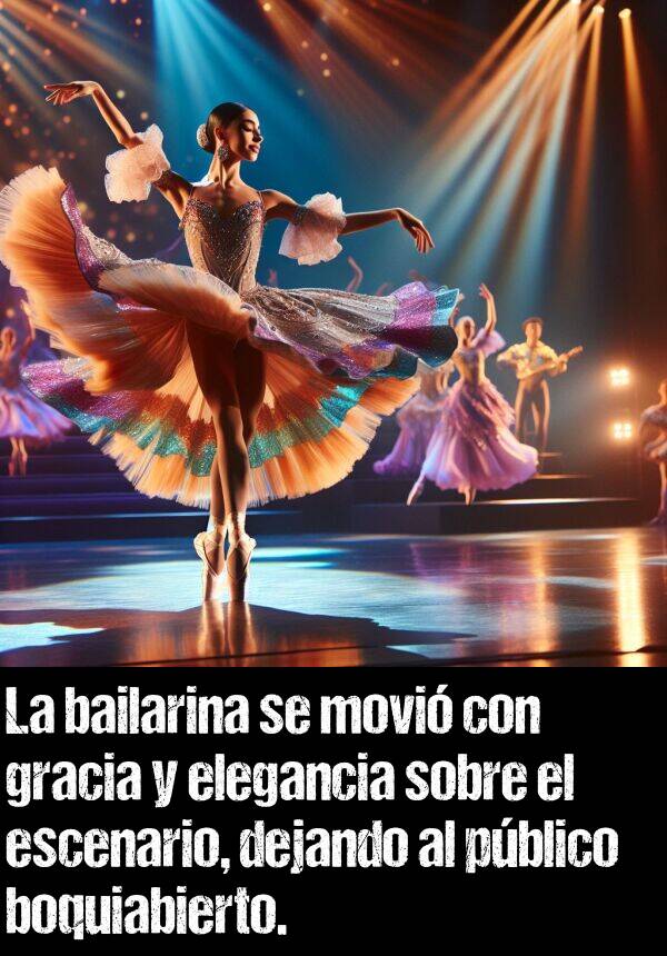 boquiabierto: La bailarina se movi con gracia y elegancia sobre el escenario, dejando al pblico boquiabierto.