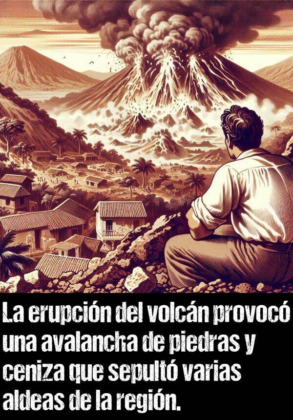 erupcin: La erupcin del volcn provoc una avalancha de piedras y ceniza que sepult varias aldeas de la regin.